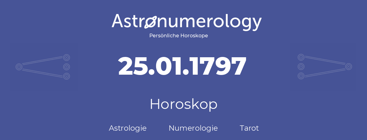 Horoskop für Geburtstag (geborener Tag): 25.01.1797 (der 25. Januar 1797)