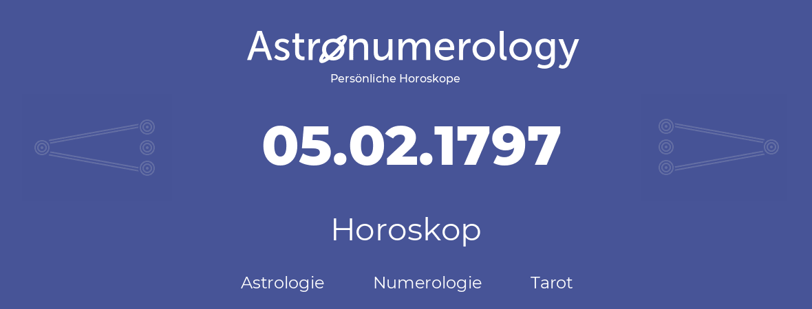 Horoskop für Geburtstag (geborener Tag): 05.02.1797 (der 5. Februar 1797)