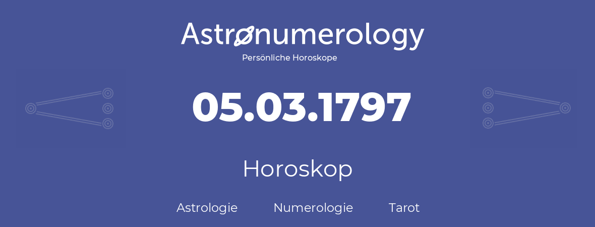 Horoskop für Geburtstag (geborener Tag): 05.03.1797 (der 5. Marz 1797)