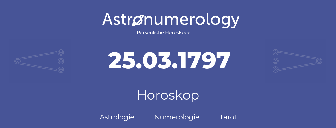 Horoskop für Geburtstag (geborener Tag): 25.03.1797 (der 25. Marz 1797)