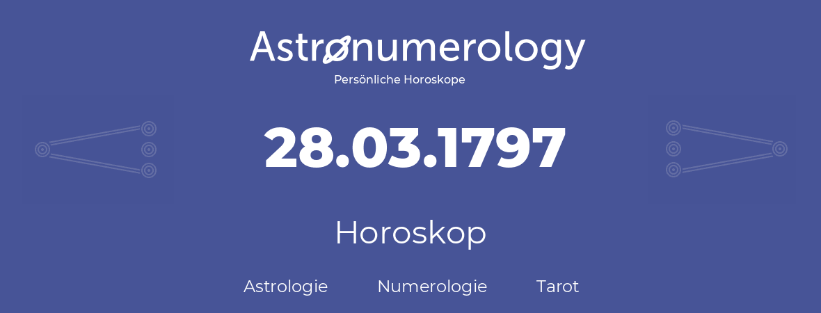 Horoskop für Geburtstag (geborener Tag): 28.03.1797 (der 28. Marz 1797)
