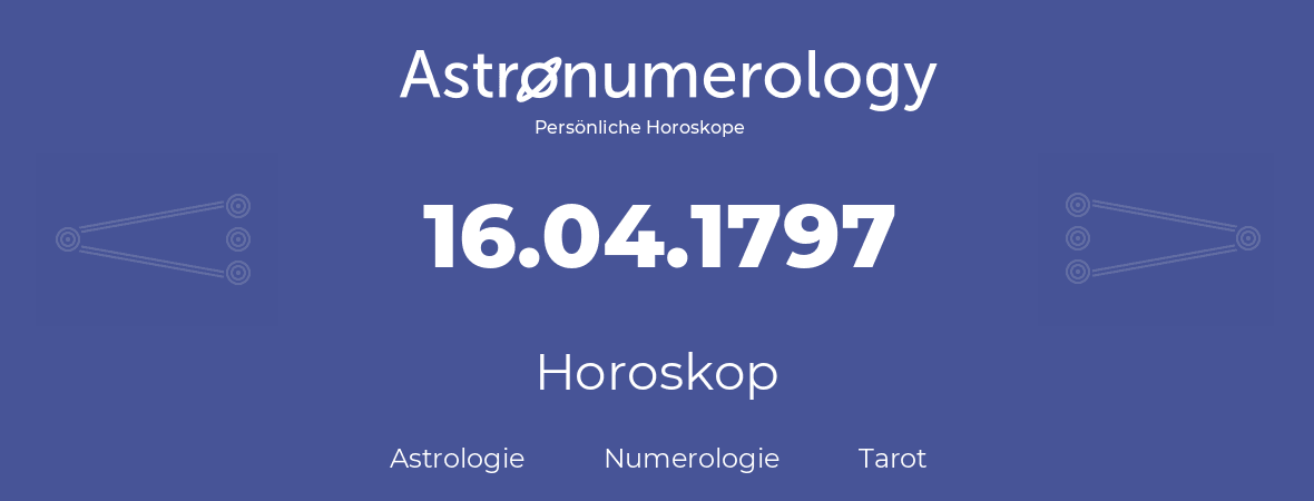 Horoskop für Geburtstag (geborener Tag): 16.04.1797 (der 16. April 1797)