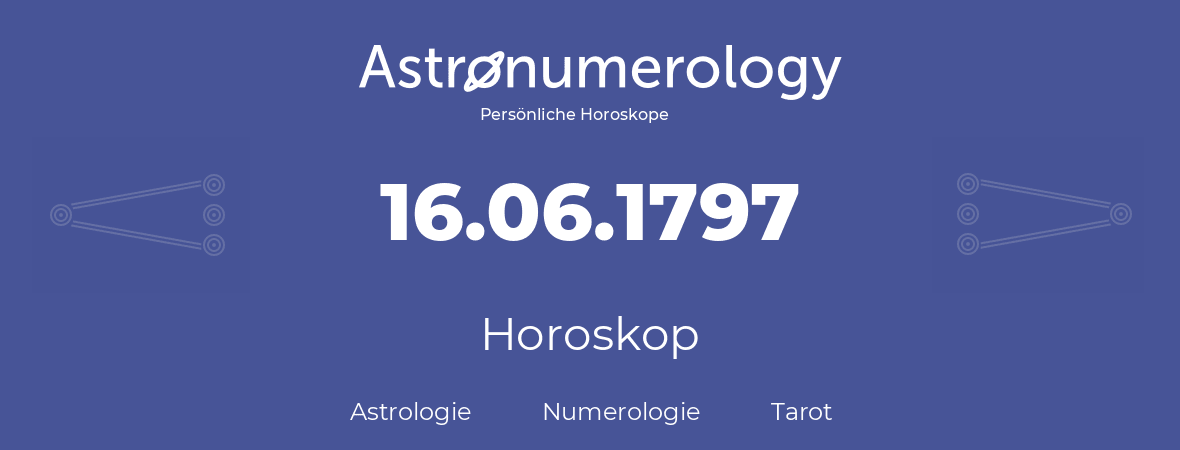 Horoskop für Geburtstag (geborener Tag): 16.06.1797 (der 16. Juni 1797)
