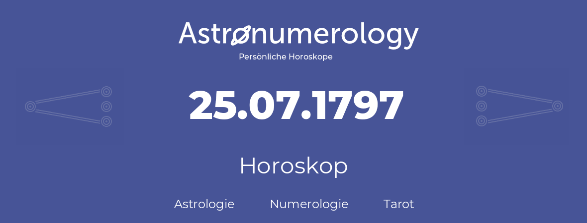 Horoskop für Geburtstag (geborener Tag): 25.07.1797 (der 25. Juli 1797)