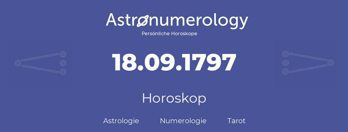 Horoskop für Geburtstag (geborener Tag): 18.09.1797 (der 18. September 1797)