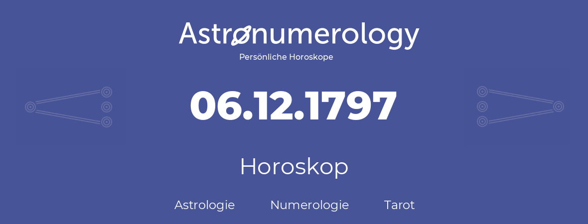 Horoskop für Geburtstag (geborener Tag): 06.12.1797 (der 06. Dezember 1797)