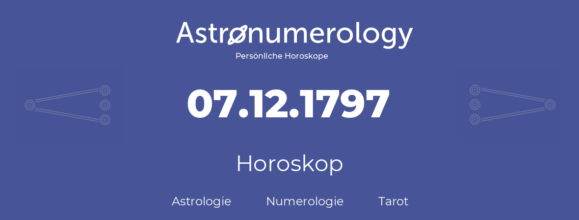 Horoskop für Geburtstag (geborener Tag): 07.12.1797 (der 07. Dezember 1797)