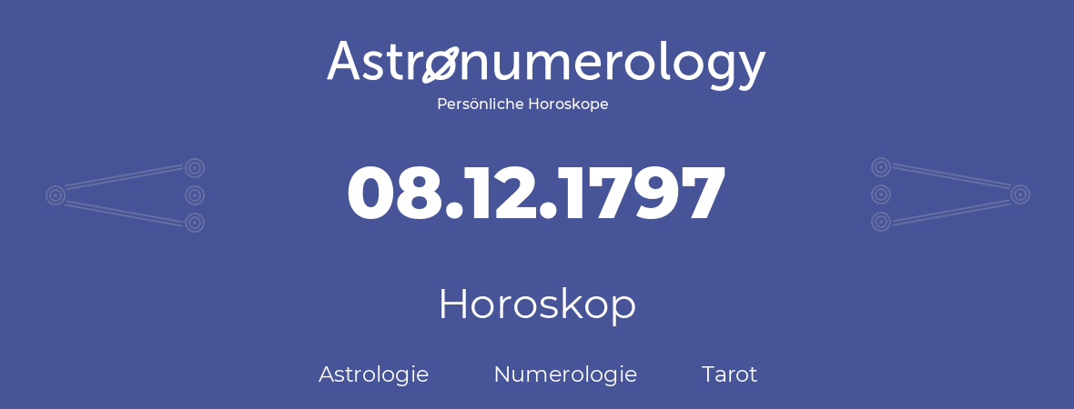 Horoskop für Geburtstag (geborener Tag): 08.12.1797 (der 8. Dezember 1797)