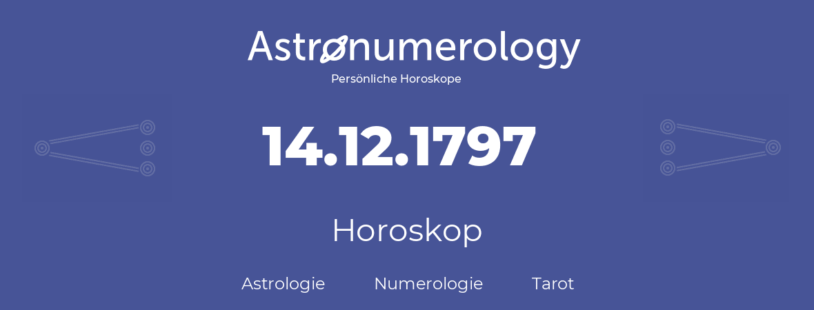 Horoskop für Geburtstag (geborener Tag): 14.12.1797 (der 14. Dezember 1797)