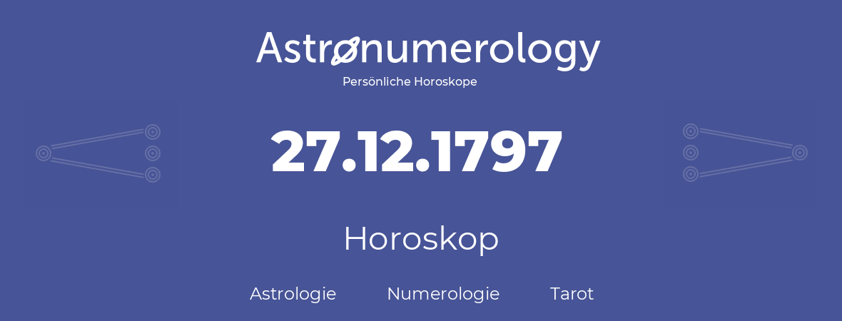 Horoskop für Geburtstag (geborener Tag): 27.12.1797 (der 27. Dezember 1797)