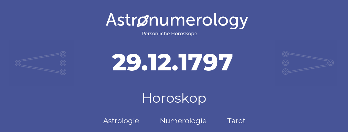 Horoskop für Geburtstag (geborener Tag): 29.12.1797 (der 29. Dezember 1797)