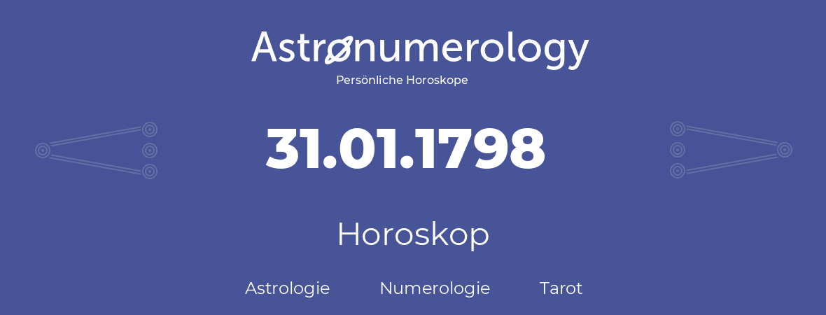 Horoskop für Geburtstag (geborener Tag): 31.01.1798 (der 31. Januar 1798)