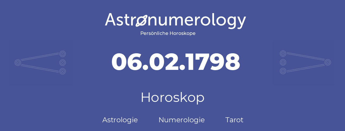 Horoskop für Geburtstag (geborener Tag): 06.02.1798 (der 6. Februar 1798)