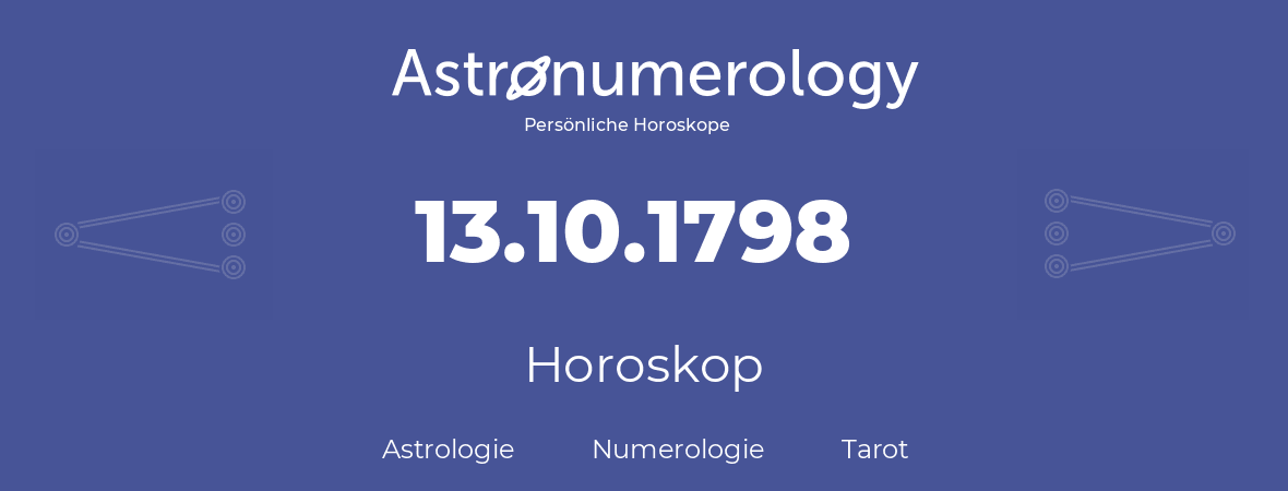 Horoskop für Geburtstag (geborener Tag): 13.10.1798 (der 13. Oktober 1798)