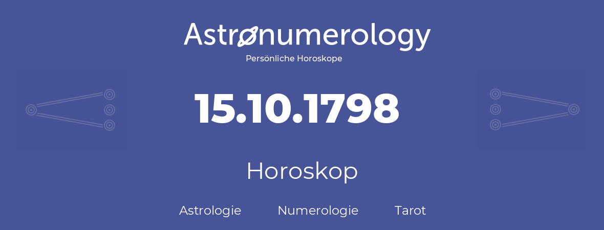 Horoskop für Geburtstag (geborener Tag): 15.10.1798 (der 15. Oktober 1798)