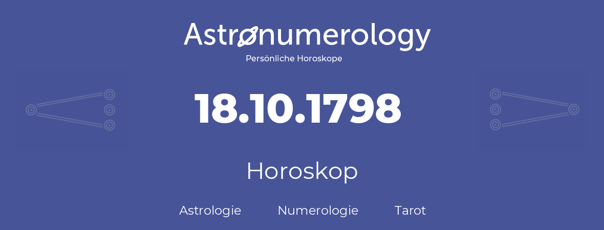 Horoskop für Geburtstag (geborener Tag): 18.10.1798 (der 18. Oktober 1798)