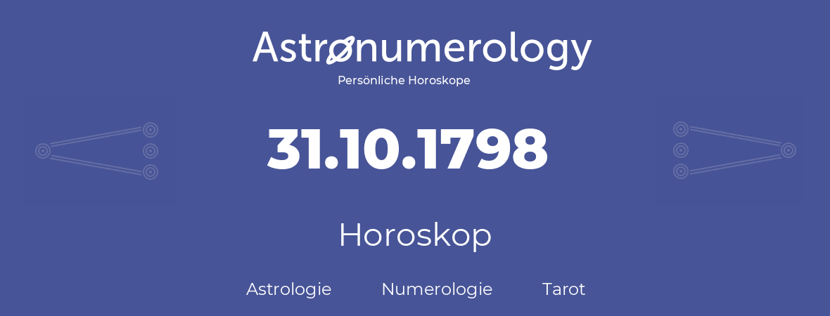 Horoskop für Geburtstag (geborener Tag): 31.10.1798 (der 31. Oktober 1798)