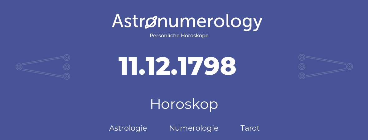 Horoskop für Geburtstag (geborener Tag): 11.12.1798 (der 11. Dezember 1798)