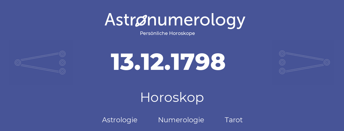 Horoskop für Geburtstag (geborener Tag): 13.12.1798 (der 13. Dezember 1798)