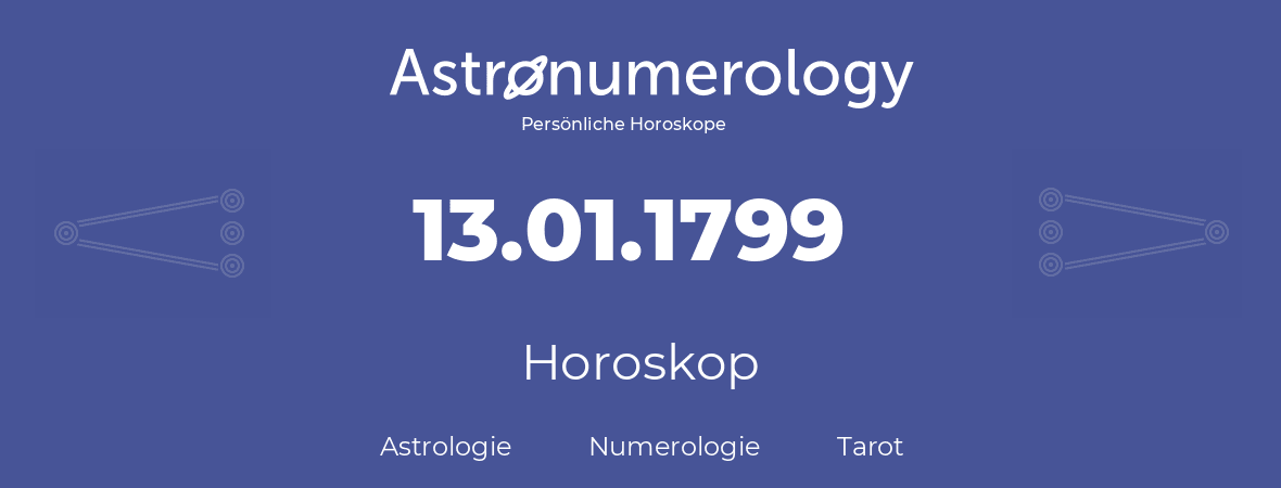 Horoskop für Geburtstag (geborener Tag): 13.01.1799 (der 13. Januar 1799)