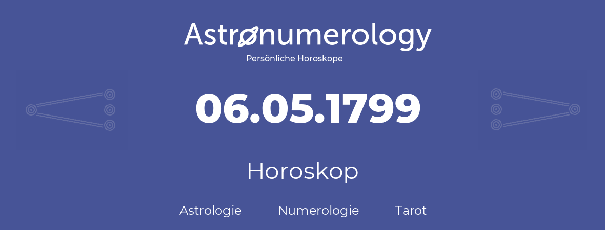 Horoskop für Geburtstag (geborener Tag): 06.05.1799 (der 6. Mai 1799)