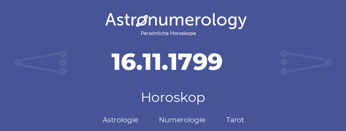 Horoskop für Geburtstag (geborener Tag): 16.11.1799 (der 16. November 1799)