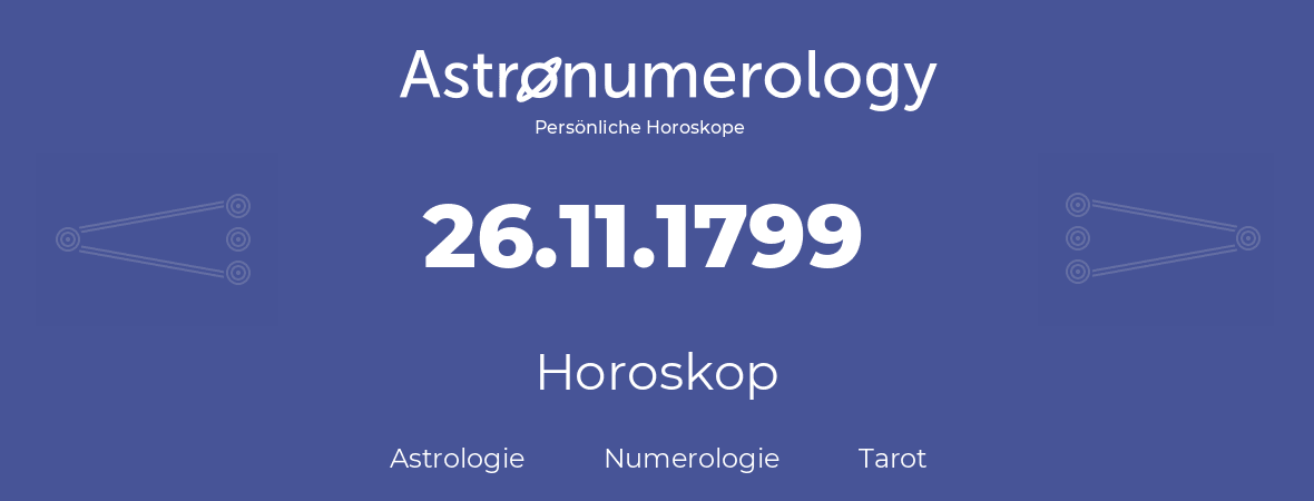 Horoskop für Geburtstag (geborener Tag): 26.11.1799 (der 26. November 1799)