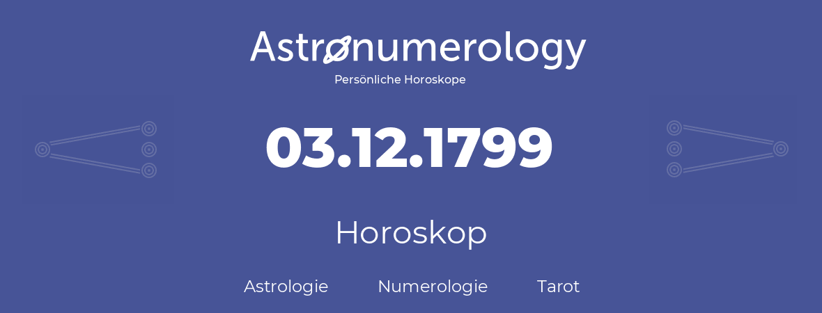 Horoskop für Geburtstag (geborener Tag): 03.12.1799 (der 03. Dezember 1799)