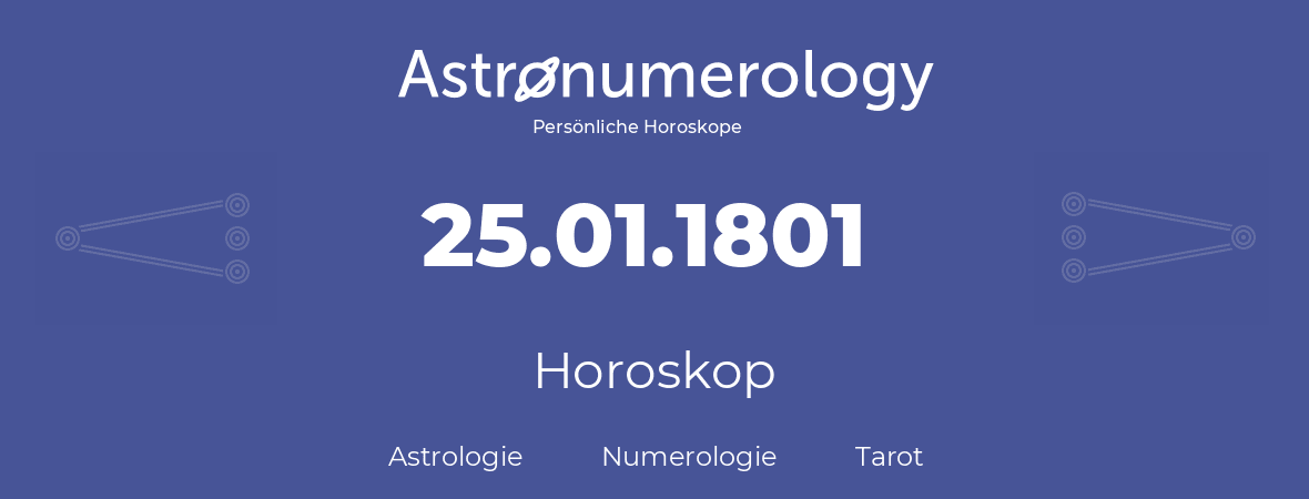 Horoskop für Geburtstag (geborener Tag): 25.01.1801 (der 25. Januar 1801)