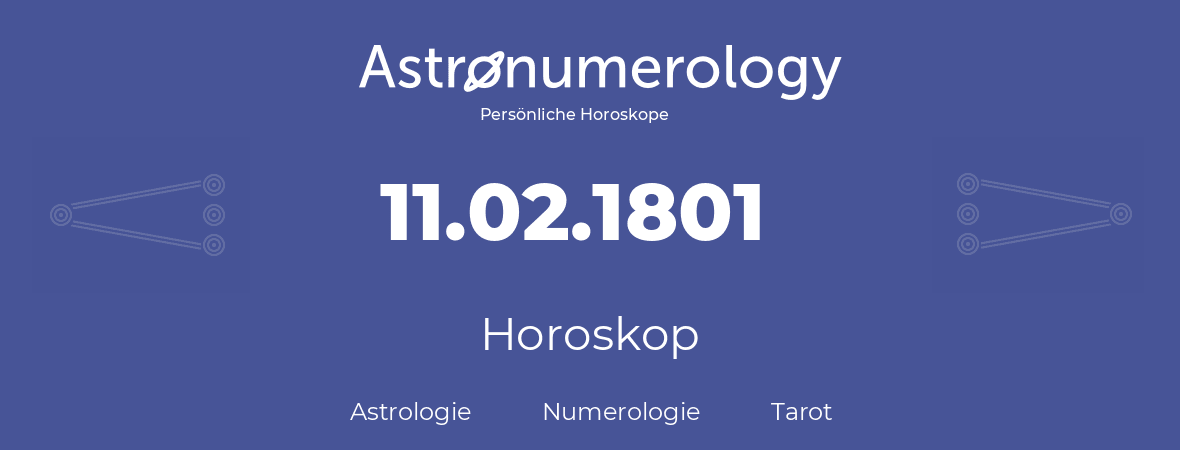Horoskop für Geburtstag (geborener Tag): 11.02.1801 (der 11. Februar 1801)