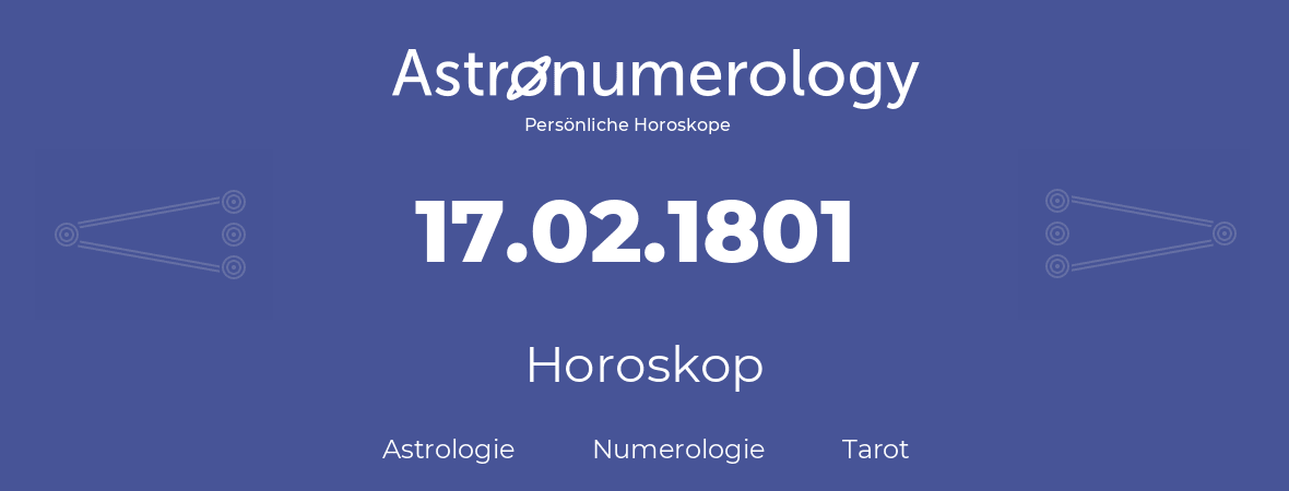 Horoskop für Geburtstag (geborener Tag): 17.02.1801 (der 17. Februar 1801)