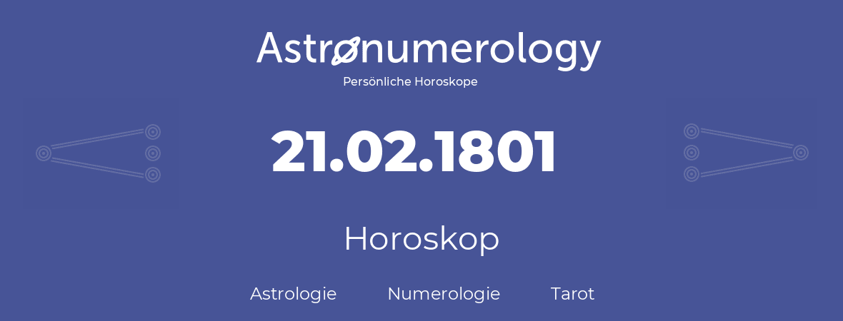 Horoskop für Geburtstag (geborener Tag): 21.02.1801 (der 21. Februar 1801)