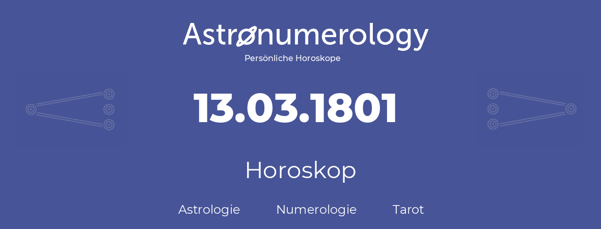 Horoskop für Geburtstag (geborener Tag): 13.03.1801 (der 13. Marz 1801)