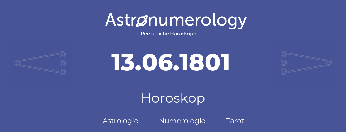 Horoskop für Geburtstag (geborener Tag): 13.06.1801 (der 13. Juni 1801)