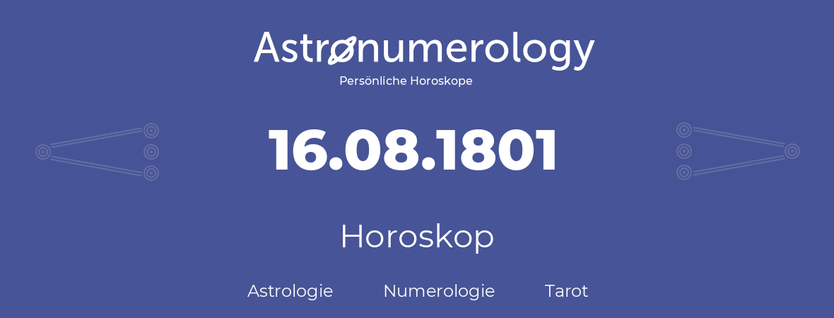 Horoskop für Geburtstag (geborener Tag): 16.08.1801 (der 16. August 1801)