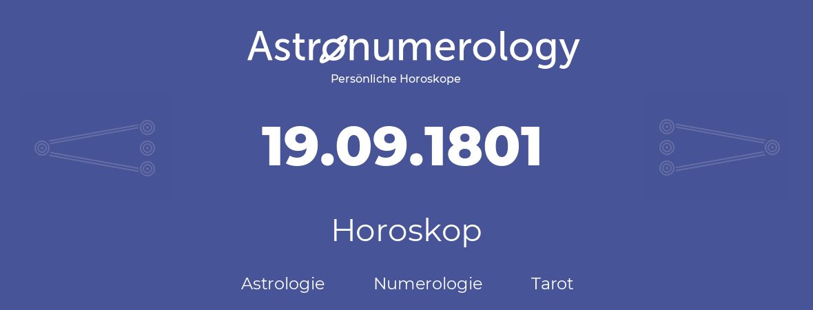 Horoskop für Geburtstag (geborener Tag): 19.09.1801 (der 19. September 1801)