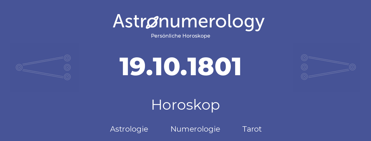 Horoskop für Geburtstag (geborener Tag): 19.10.1801 (der 19. Oktober 1801)