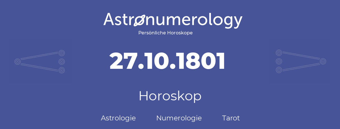 Horoskop für Geburtstag (geborener Tag): 27.10.1801 (der 27. Oktober 1801)