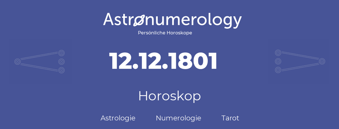 Horoskop für Geburtstag (geborener Tag): 12.12.1801 (der 12. Dezember 1801)