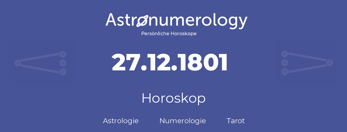 Horoskop für Geburtstag (geborener Tag): 27.12.1801 (der 27. Dezember 1801)