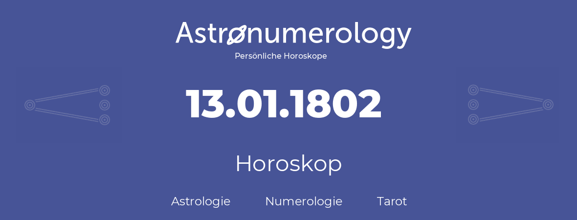 Horoskop für Geburtstag (geborener Tag): 13.01.1802 (der 13. Januar 1802)