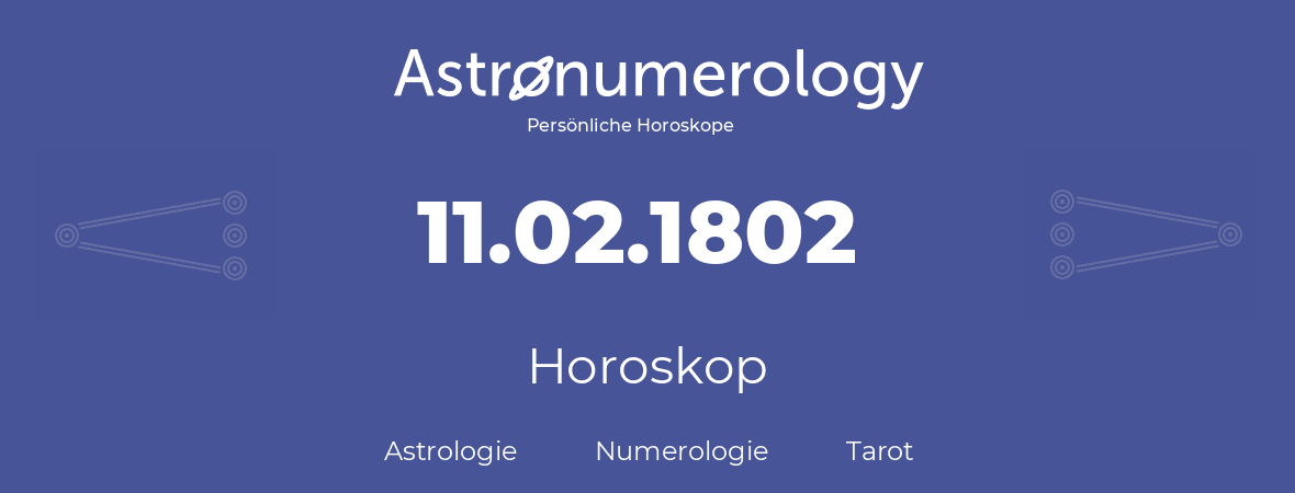 Horoskop für Geburtstag (geborener Tag): 11.02.1802 (der 11. Februar 1802)