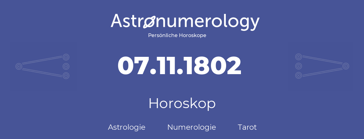 Horoskop für Geburtstag (geborener Tag): 07.11.1802 (der 7. November 1802)