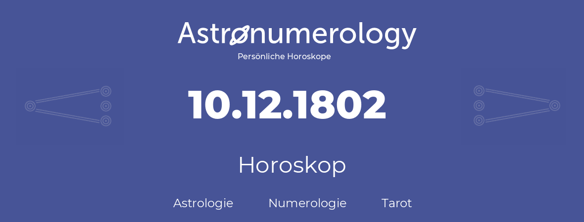 Horoskop für Geburtstag (geborener Tag): 10.12.1802 (der 10. Dezember 1802)