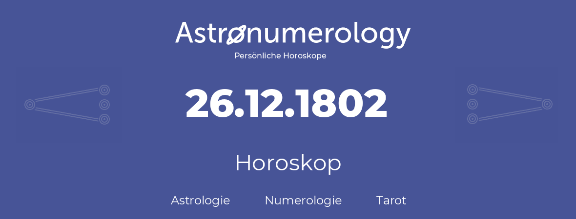 Horoskop für Geburtstag (geborener Tag): 26.12.1802 (der 26. Dezember 1802)