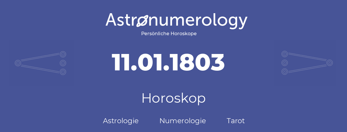 Horoskop für Geburtstag (geborener Tag): 11.01.1803 (der 11. Januar 1803)