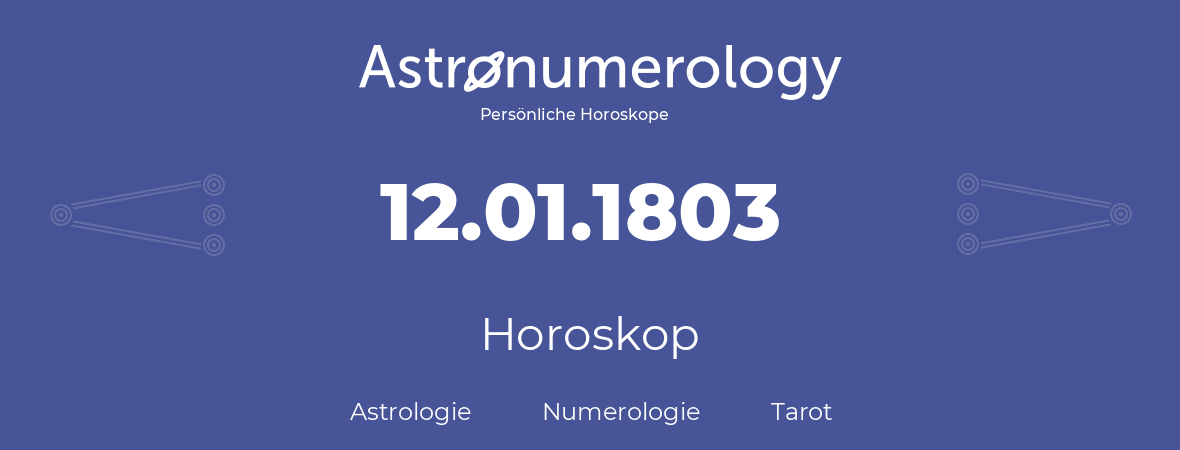 Horoskop für Geburtstag (geborener Tag): 12.01.1803 (der 12. Januar 1803)