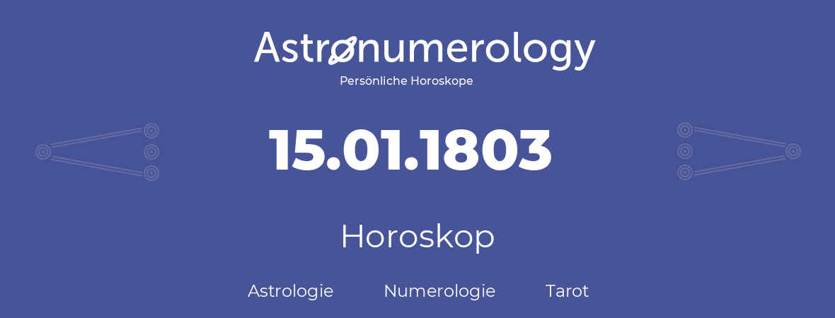 Horoskop für Geburtstag (geborener Tag): 15.01.1803 (der 15. Januar 1803)