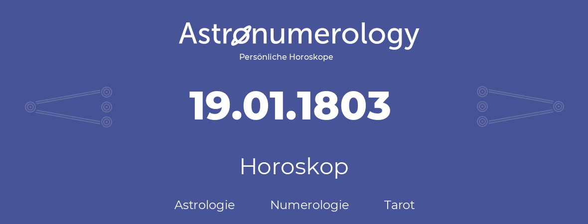 Horoskop für Geburtstag (geborener Tag): 19.01.1803 (der 19. Januar 1803)