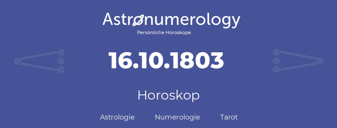Horoskop für Geburtstag (geborener Tag): 16.10.1803 (der 16. Oktober 1803)